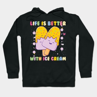 Life is better with Ice cream Hoodie